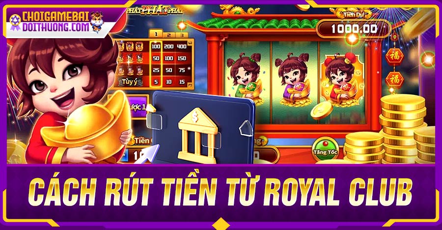 Cách rút tiền tại Royal Club