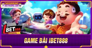 Cách chơi game bài ibet888